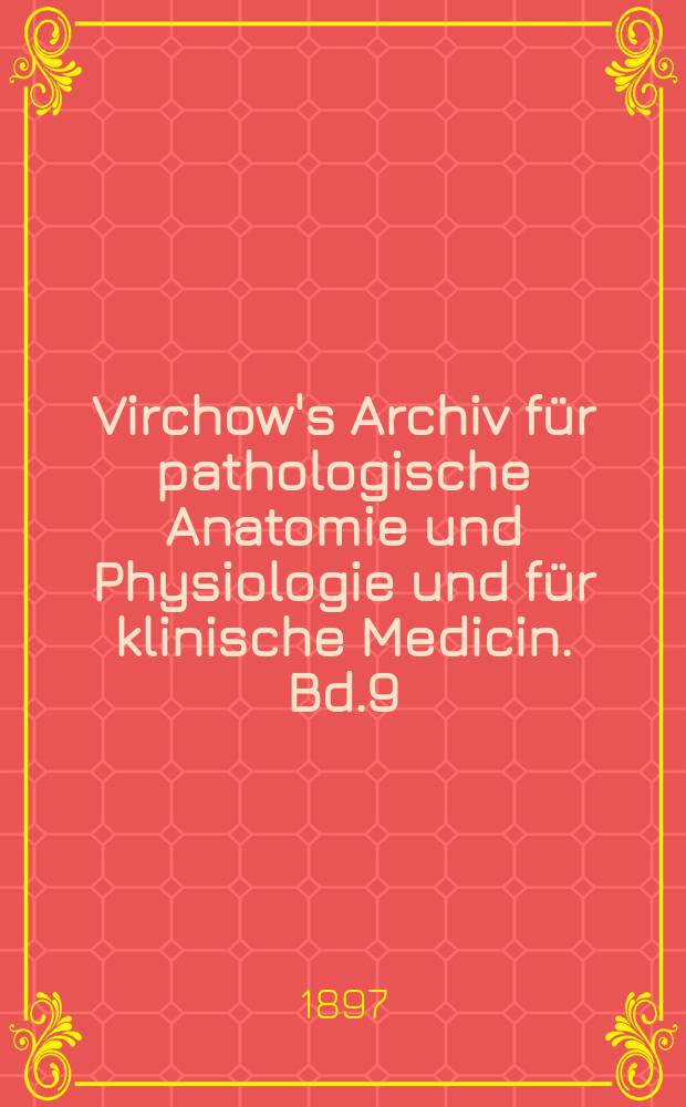Virchow's Archiv für pathologische Anatomie und Physiologie und für klinische Medicin. Bd.9(149), H.3