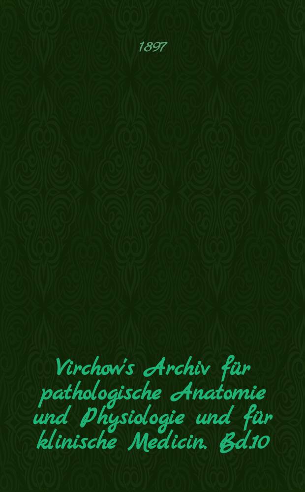 Virchow's Archiv für pathologische Anatomie und Physiologie und für klinische Medicin. Bd.10(150), H.2