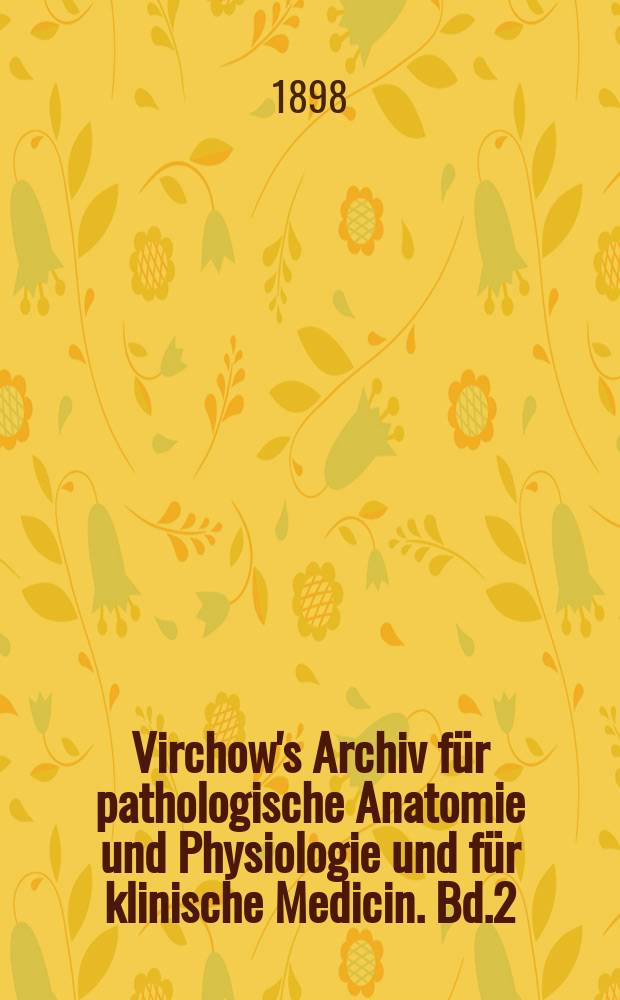 Virchow's Archiv für pathologische Anatomie und Physiologie und für klinische Medicin. Bd.2(152), H.3