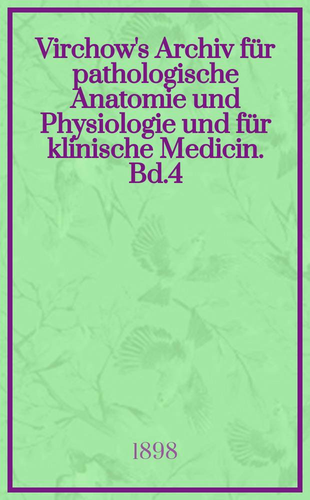 Virchow's Archiv für pathologische Anatomie und Physiologie und für klinische Medicin. Bd.4(154), H.3