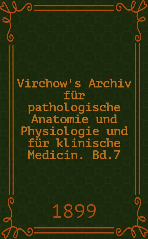 Virchow's Archiv für pathologische Anatomie und Physiologie und für klinische Medicin. Bd.7(157), H.1