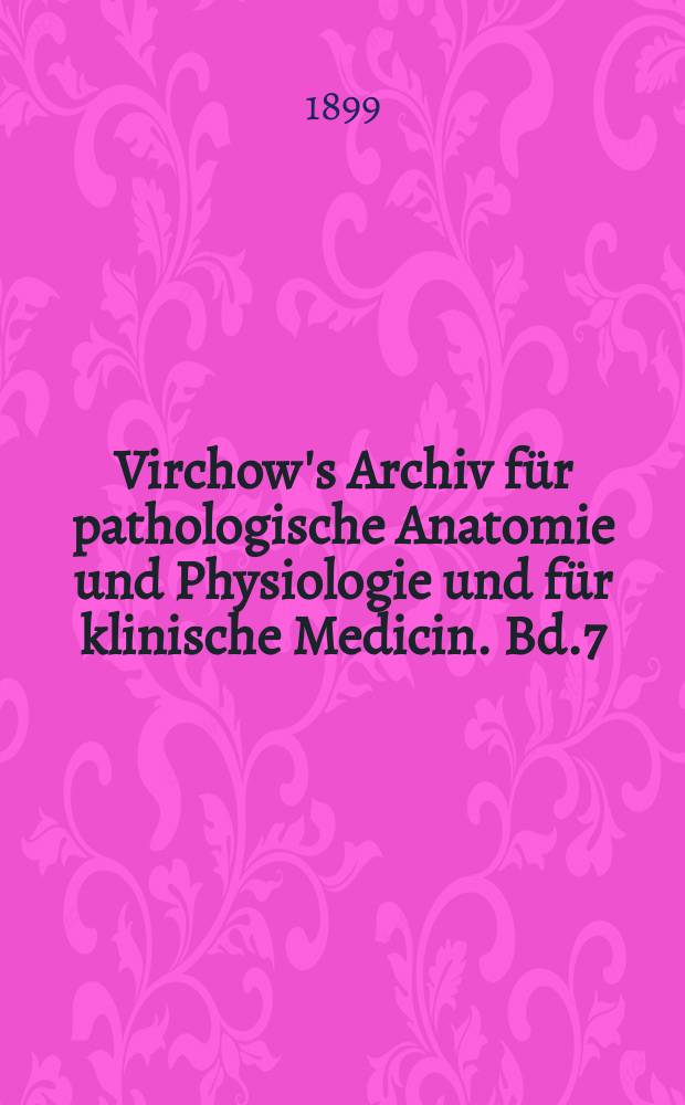 Virchow's Archiv für pathologische Anatomie und Physiologie und für klinische Medicin. Bd.7(157), H.3