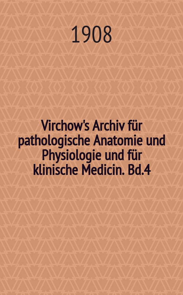 Virchow's Archiv für pathologische Anatomie und Physiologie und für klinische Medicin. Bd.4(194), H.3
