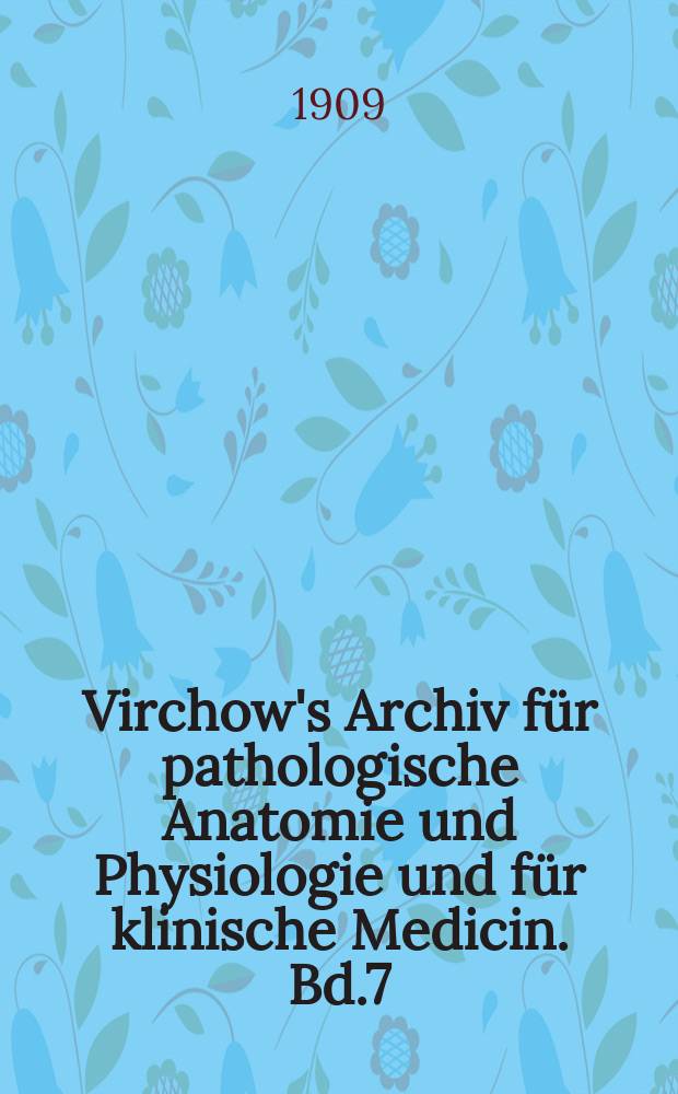 Virchow's Archiv für pathologische Anatomie und Physiologie und für klinische Medicin. Bd.7(197), H.1