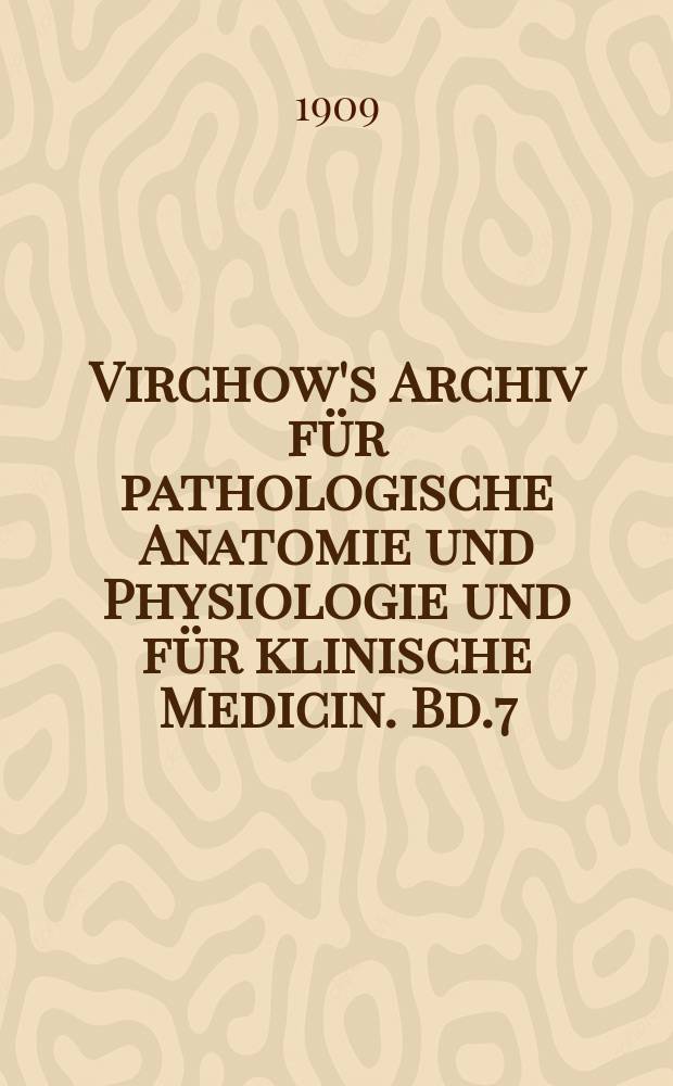 Virchow's Archiv für pathologische Anatomie und Physiologie und für klinische Medicin. Bd.7(197), H.2