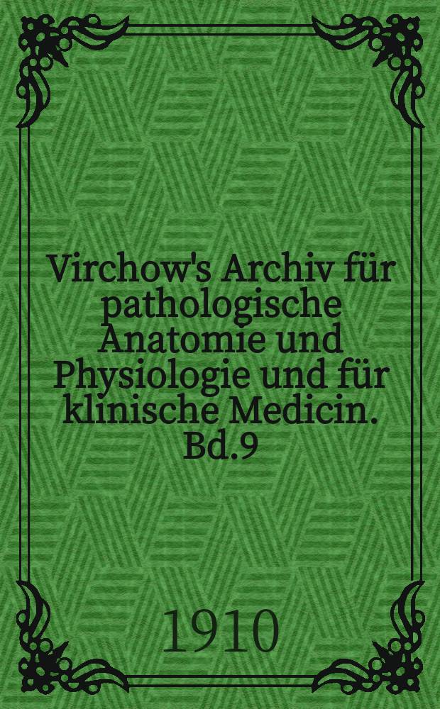 Virchow's Archiv für pathologische Anatomie und Physiologie und für klinische Medicin. Bd.9(199), H.1