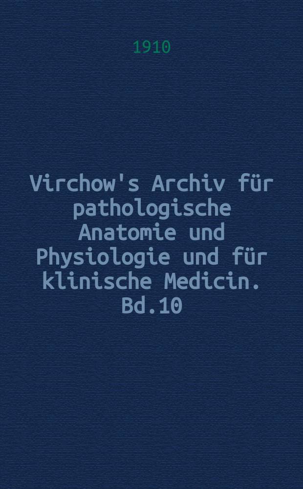 Virchow's Archiv für pathologische Anatomie und Physiologie und für klinische Medicin. Bd.10(200), H.1