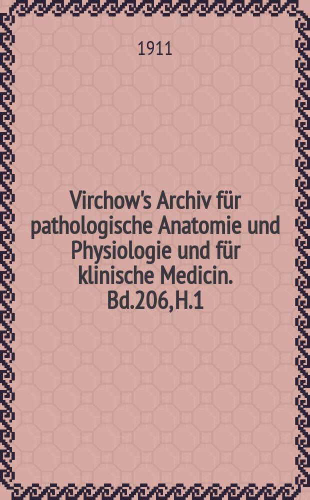 Virchow's Archiv für pathologische Anatomie und Physiologie und für klinische Medicin. Bd.206, H.1