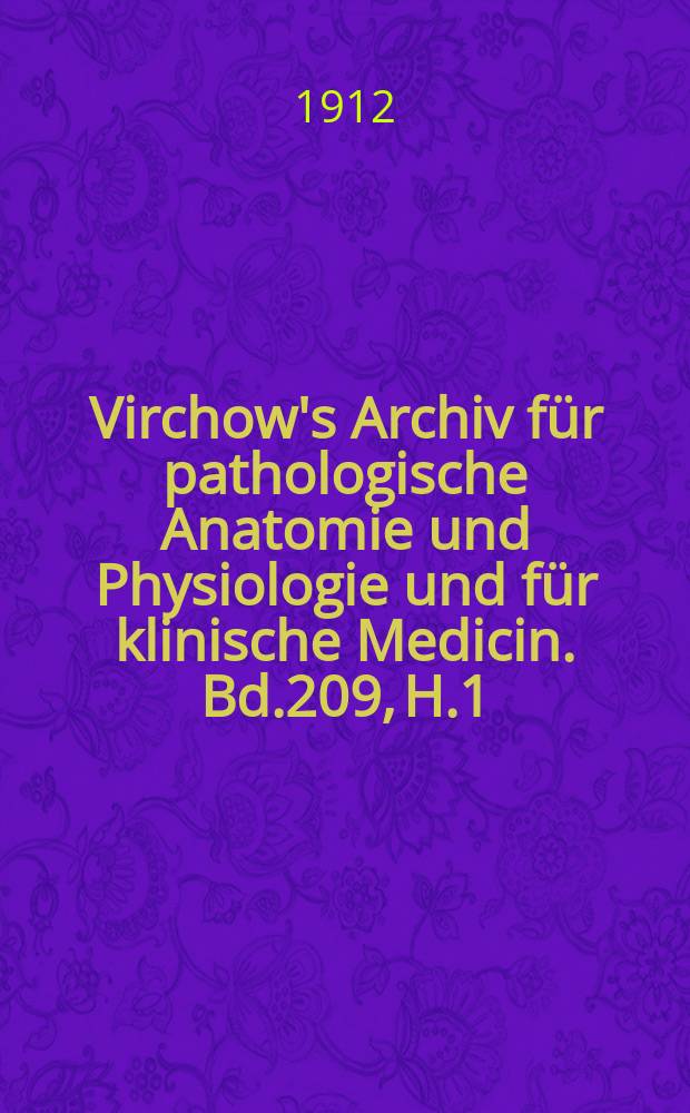 Virchow's Archiv für pathologische Anatomie und Physiologie und für klinische Medicin. Bd.209, H.1