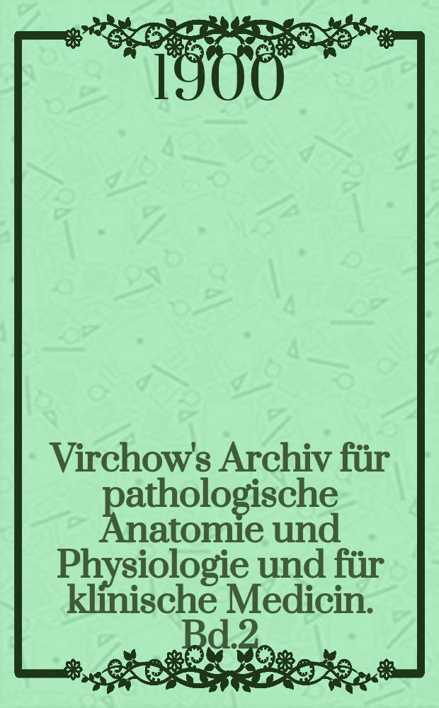 Virchow's Archiv für pathologische Anatomie und Physiologie und für klinische Medicin. Bd.2(162), H.2