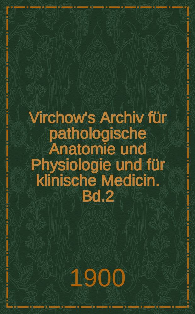 Virchow's Archiv für pathologische Anatomie und Physiologie und für klinische Medicin. Bd.2(162), H.3