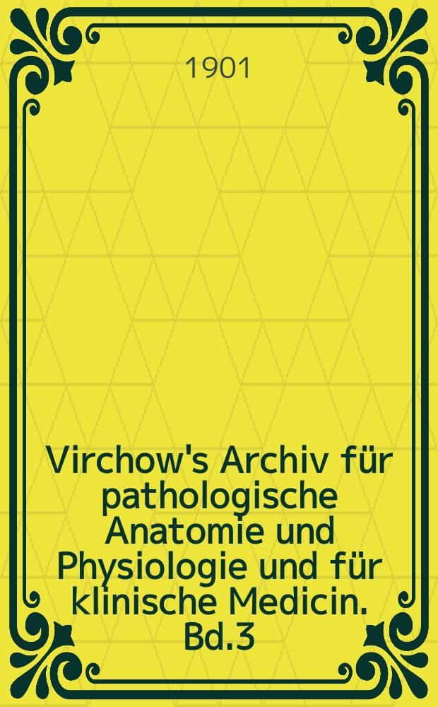 Virchow's Archiv für pathologische Anatomie und Physiologie und für klinische Medicin. Bd.3(163), H.2