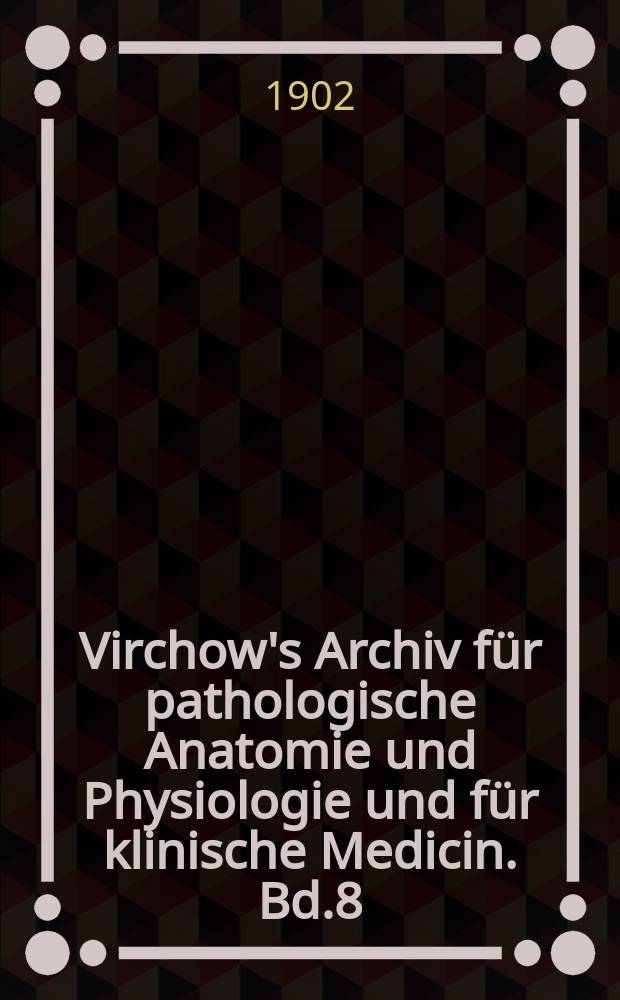 Virchow's Archiv für pathologische Anatomie und Physiologie und für klinische Medicin. Bd.8(168), H.2