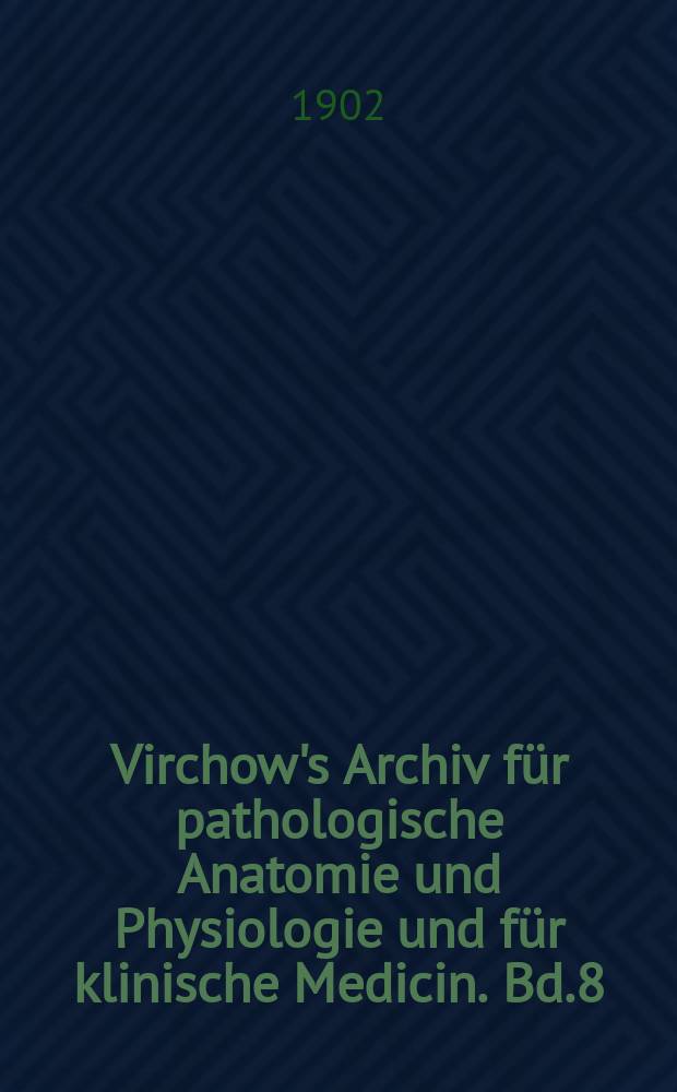 Virchow's Archiv für pathologische Anatomie und Physiologie und für klinische Medicin. Bd.8(168), H.3