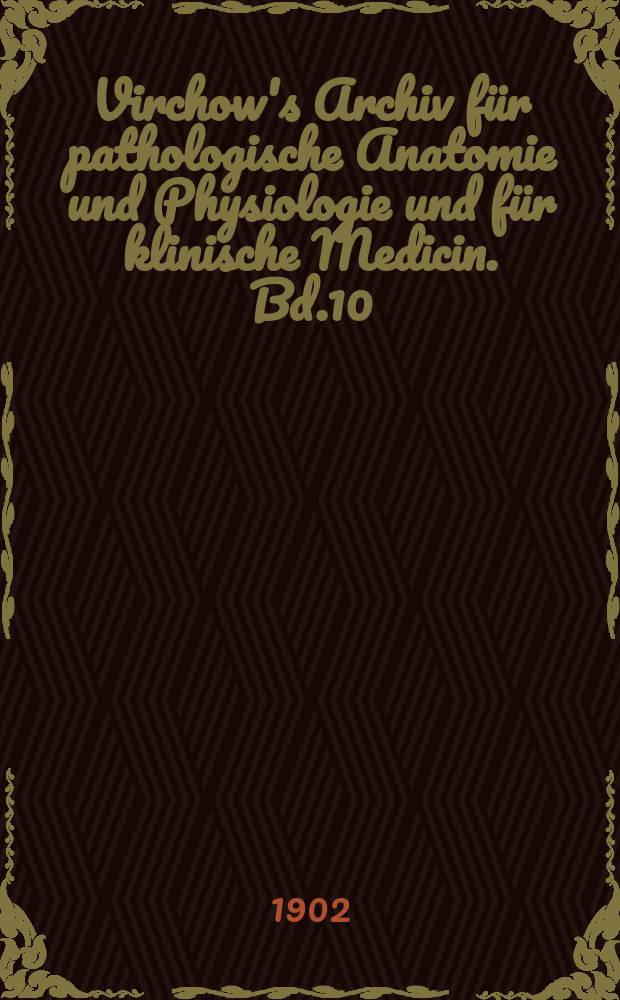 Virchow's Archiv für pathologische Anatomie und Physiologie und für klinische Medicin. Bd.10(170), H.2