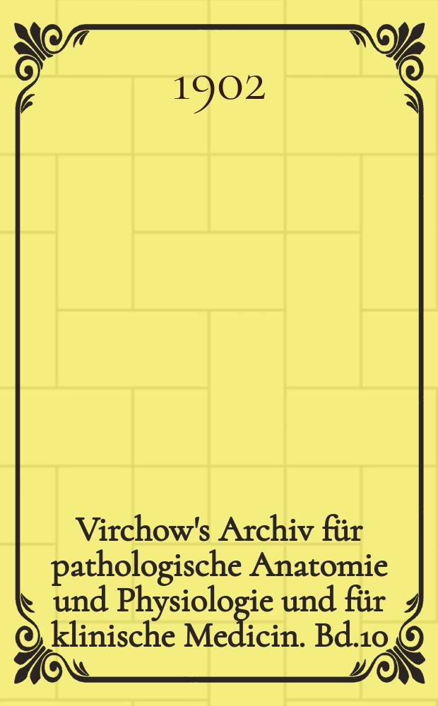 Virchow's Archiv für pathologische Anatomie und Physiologie und für klinische Medicin. Bd.10(170), H.3