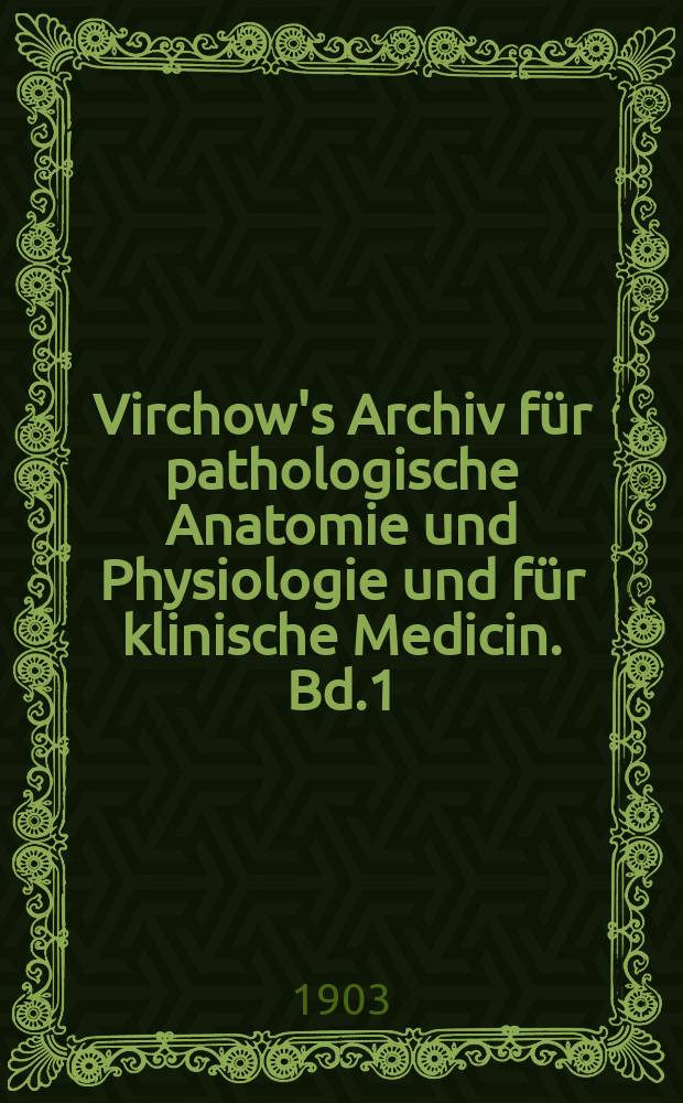 Virchow's Archiv für pathologische Anatomie und Physiologie und für klinische Medicin. Bd.1(171), H.1
