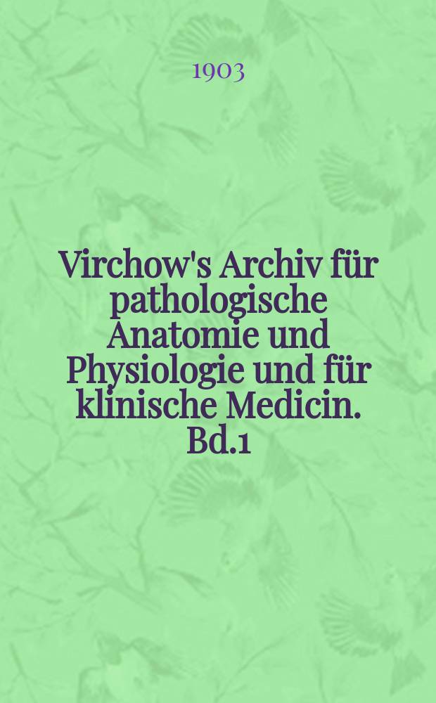 Virchow's Archiv für pathologische Anatomie und Physiologie und für klinische Medicin. Bd.1(171), H.3