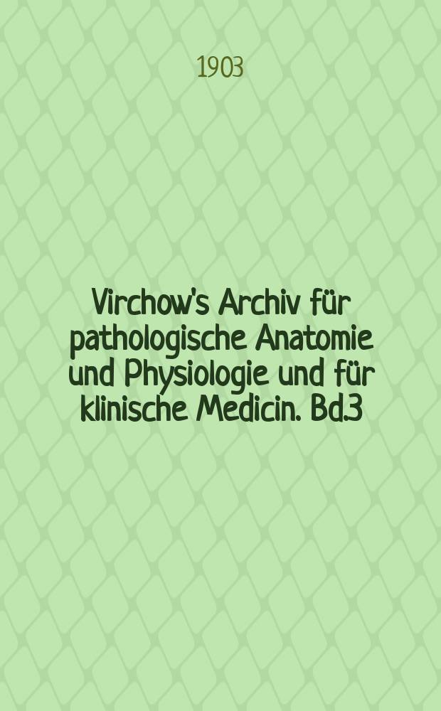 Virchow's Archiv für pathologische Anatomie und Physiologie und für klinische Medicin. Bd.3(173), H.1