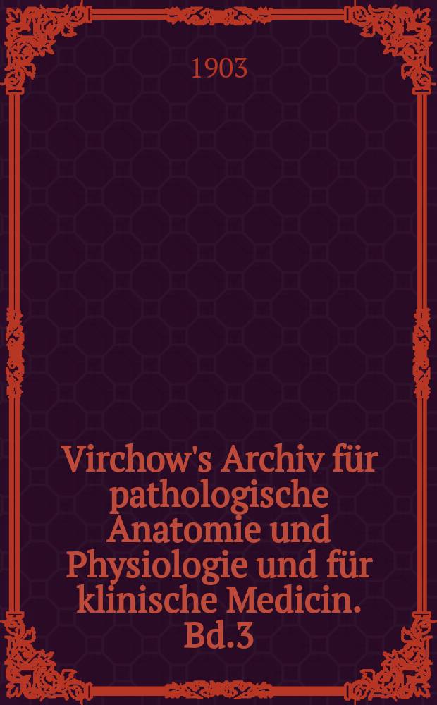 Virchow's Archiv für pathologische Anatomie und Physiologie und für klinische Medicin. Bd.3(173), H.2