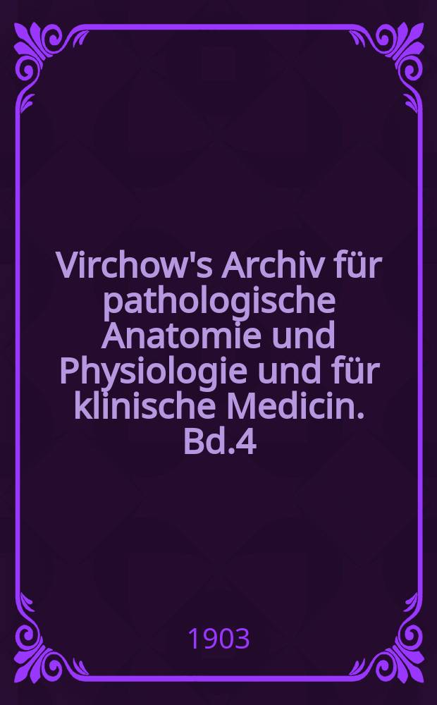 Virchow's Archiv für pathologische Anatomie und Physiologie und für klinische Medicin. Bd.4(174), H.3