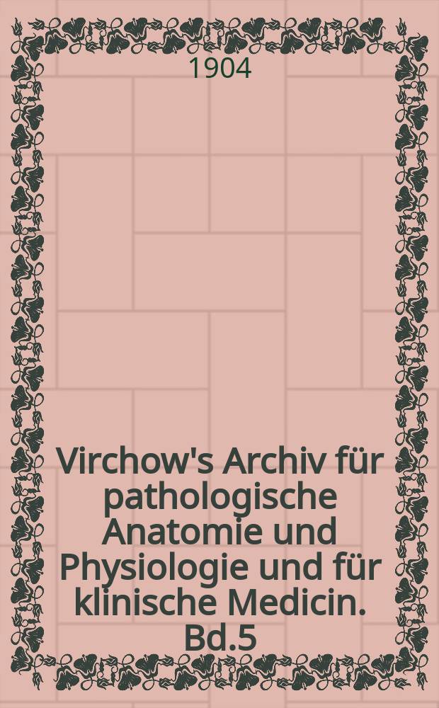 Virchow's Archiv für pathologische Anatomie und Physiologie und für klinische Medicin. Bd.5(175), H.3