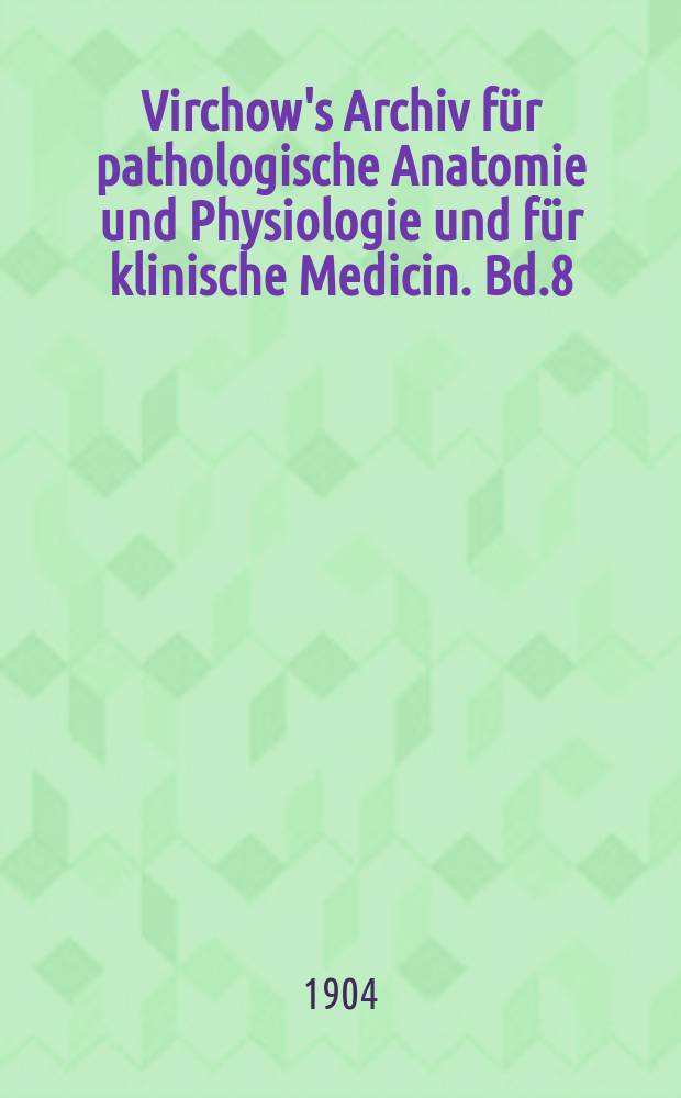 Virchow's Archiv für pathologische Anatomie und Physiologie und für klinische Medicin. Bd.8(178), H.1