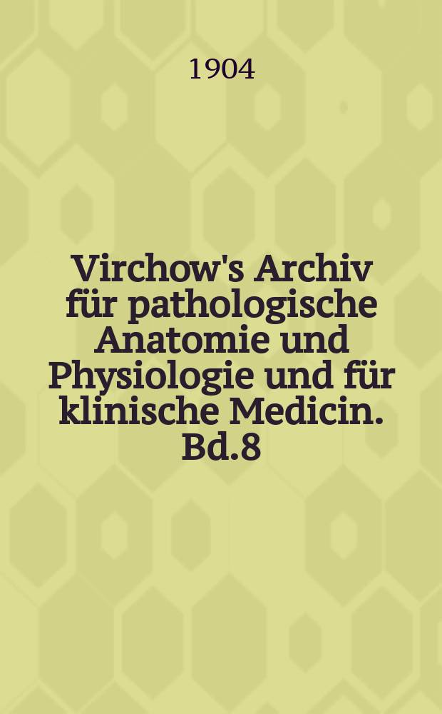 Virchow's Archiv für pathologische Anatomie und Physiologie und für klinische Medicin. Bd.8(178), H.2