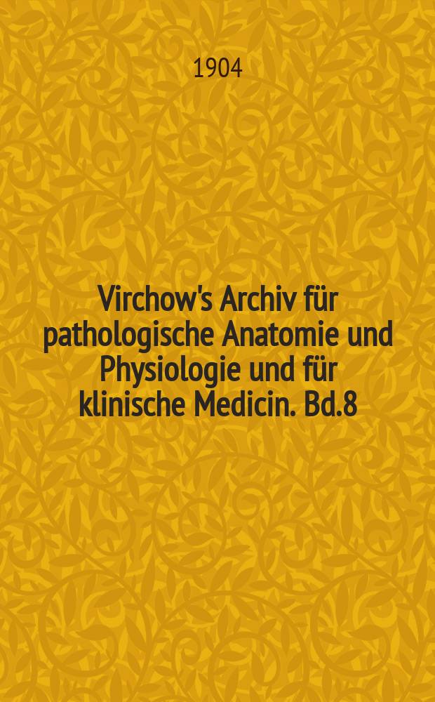 Virchow's Archiv für pathologische Anatomie und Physiologie und für klinische Medicin. Bd.8(178), H.3