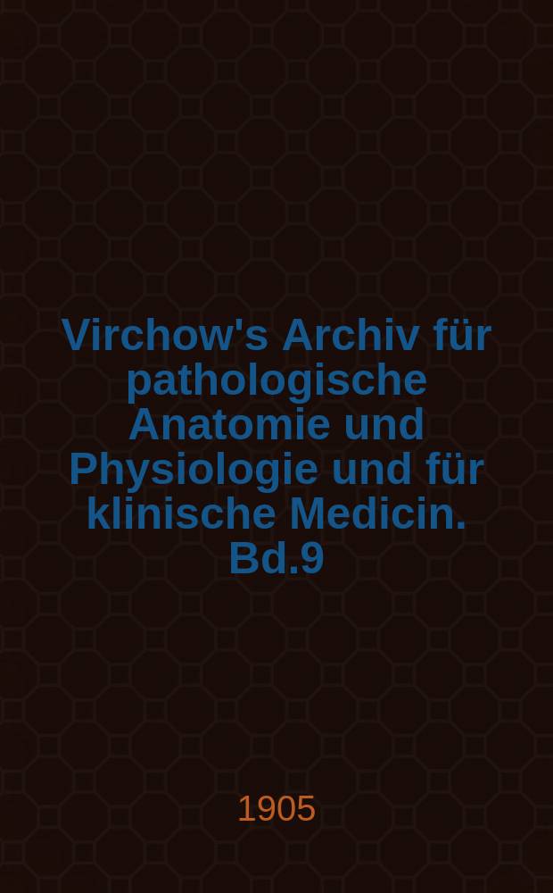 Virchow's Archiv für pathologische Anatomie und Physiologie und für klinische Medicin. Bd.9(179), H.1