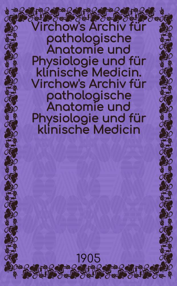 Virchow's Archiv für pathologische Anatomie und Physiologie und für klinische Medicin. Virchow's Archiv für pathologische Anatomie und Physiologie und für klinische Medicin