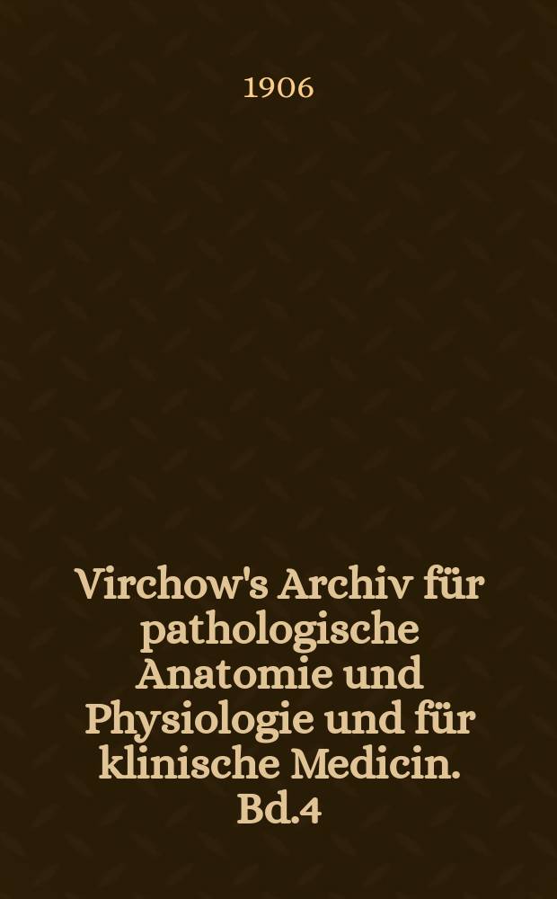 Virchow's Archiv für pathologische Anatomie und Physiologie und für klinische Medicin. Bd.4(184), H.2