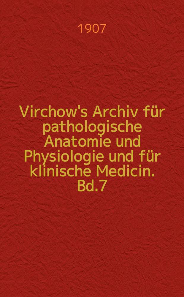 Virchow's Archiv f&uuml;r pathologische Anatomie und Physiologie und f&uuml;r klinische Medicin. Bd.7(187), H.2