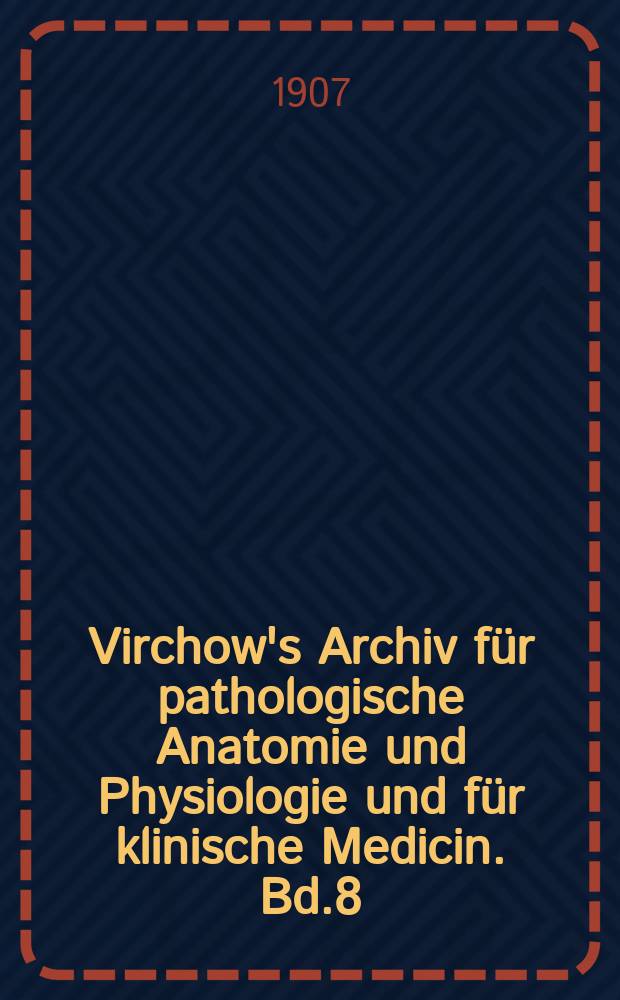 Virchow's Archiv für pathologische Anatomie und Physiologie und für klinische Medicin. Bd.8(188), H.2