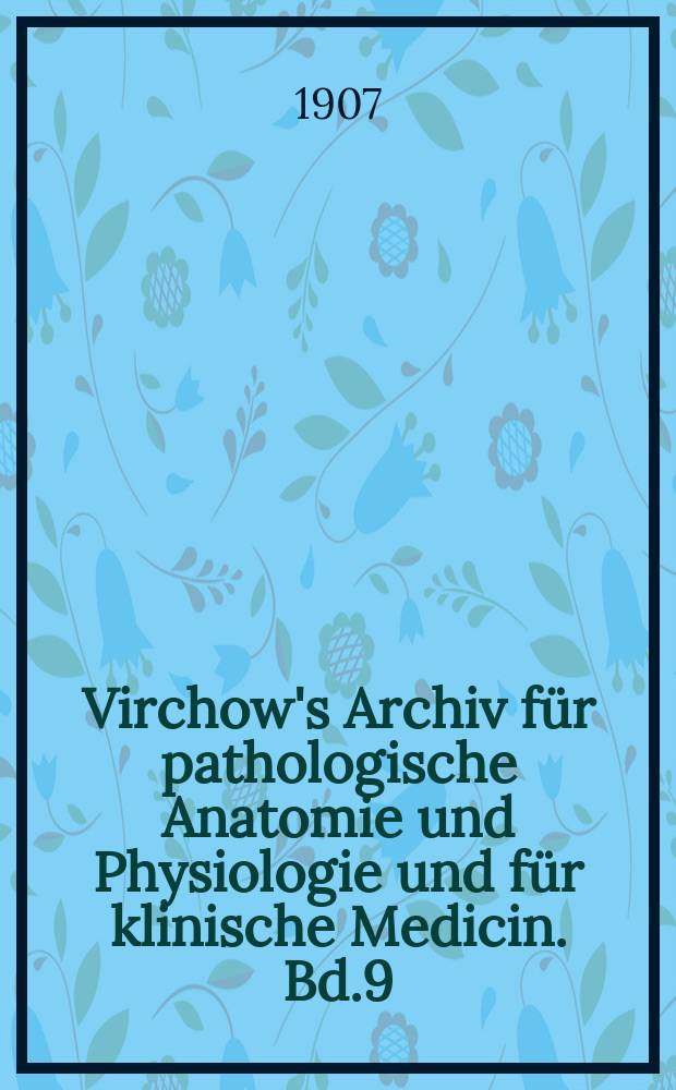 Virchow's Archiv für pathologische Anatomie und Physiologie und für klinische Medicin. Bd.9(189), H.3
