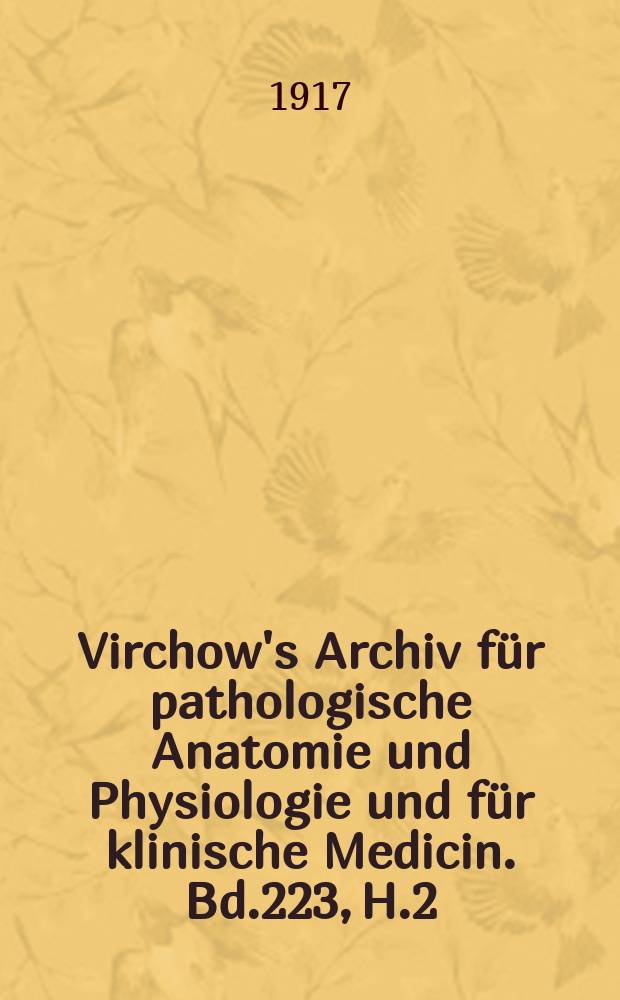 Virchow's Archiv für pathologische Anatomie und Physiologie und für klinische Medicin. Bd.223, H.2