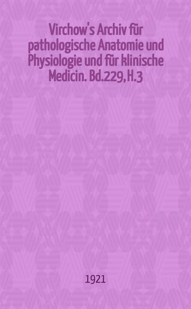 Virchow's Archiv für pathologische Anatomie und Physiologie und für klinische Medicin. Bd.229, H.3