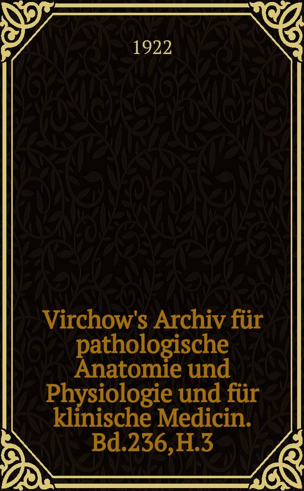 Virchow's Archiv für pathologische Anatomie und Physiologie und für klinische Medicin. Bd.236, H.3