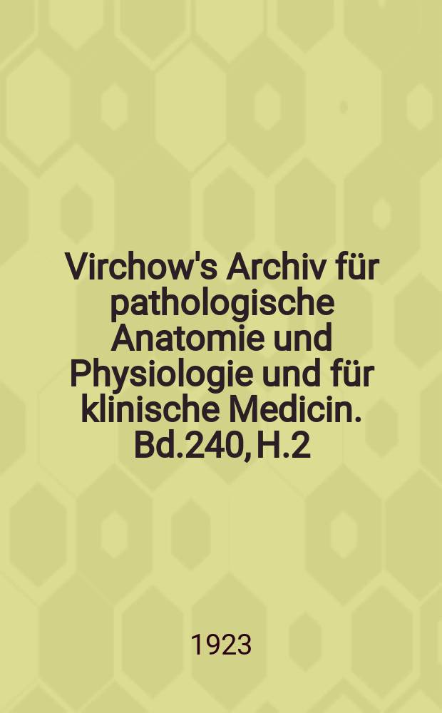 Virchow's Archiv für pathologische Anatomie und Physiologie und für klinische Medicin. Bd.240, H.2