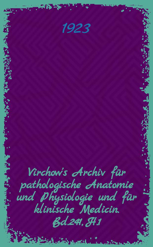 Virchow's Archiv für pathologische Anatomie und Physiologie und für klinische Medicin. Bd.241, H.1
