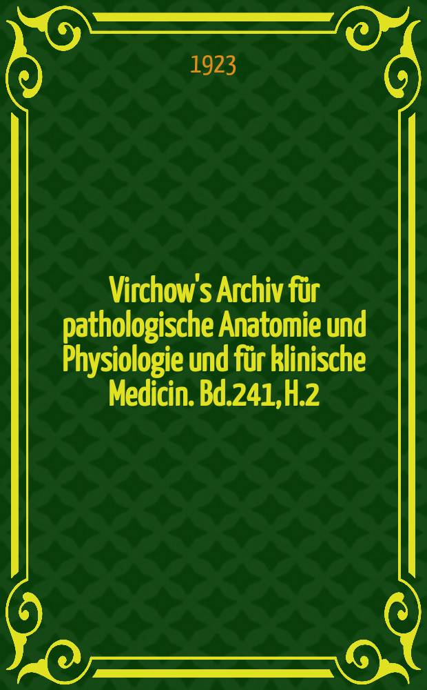 Virchow's Archiv für pathologische Anatomie und Physiologie und für klinische Medicin. Bd.241, H.2