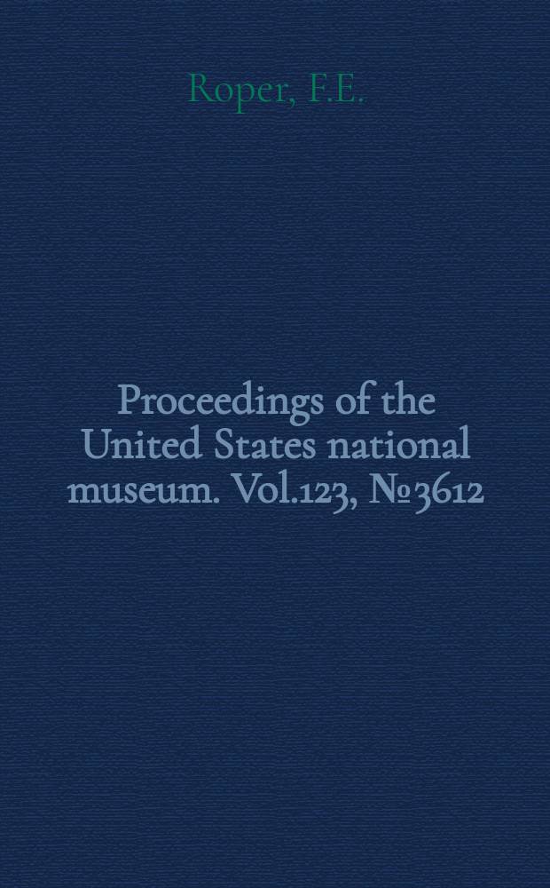 Proceedings of the United States national museum. Vol.123, №3612 : A review of the Valbyteuthidae and an evaluation of its relationship with the Chiroteuthidae (Cephalopoda: Oegopsida)