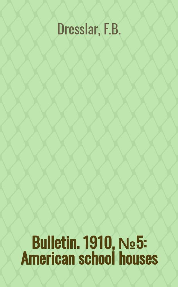 Bulletin. 1910, №5 : American school houses