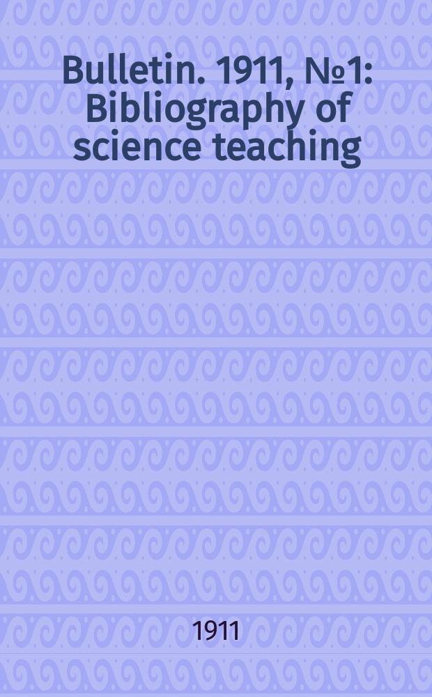 Bulletin. 1911, №1 : Bibliography of science teaching