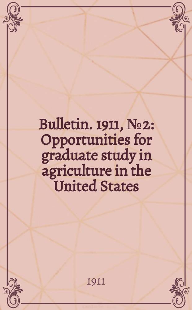 Bulletin. 1911, №2 : Opportunities for graduate study in agriculture in the United States