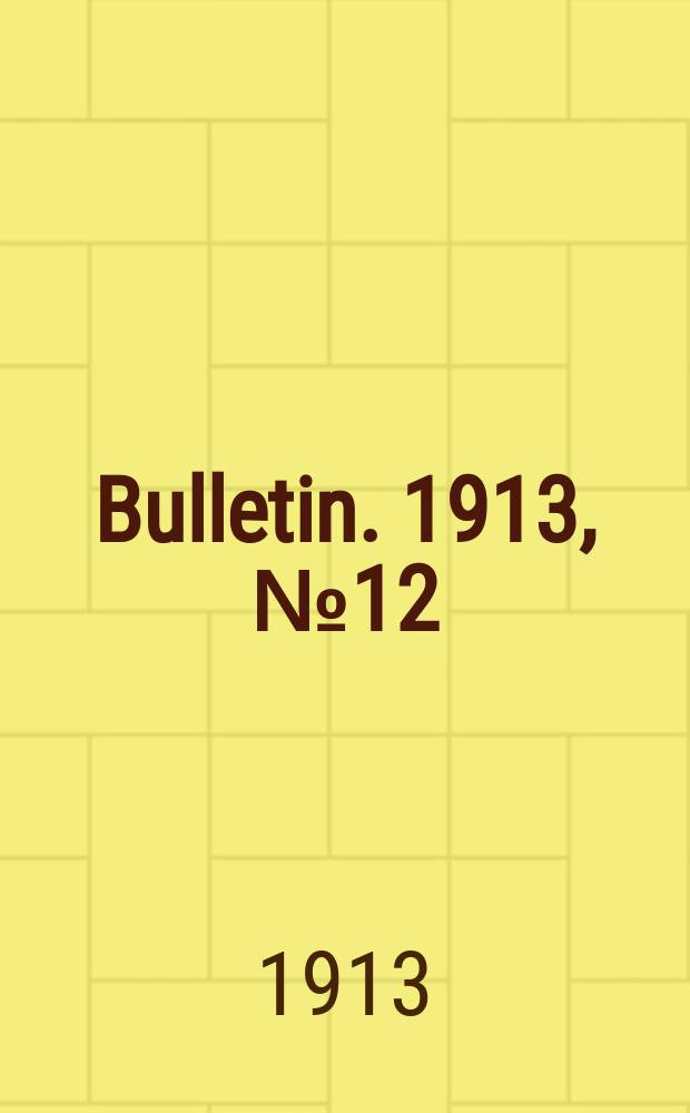 Bulletin. 1913, №12 : The promotion of peace