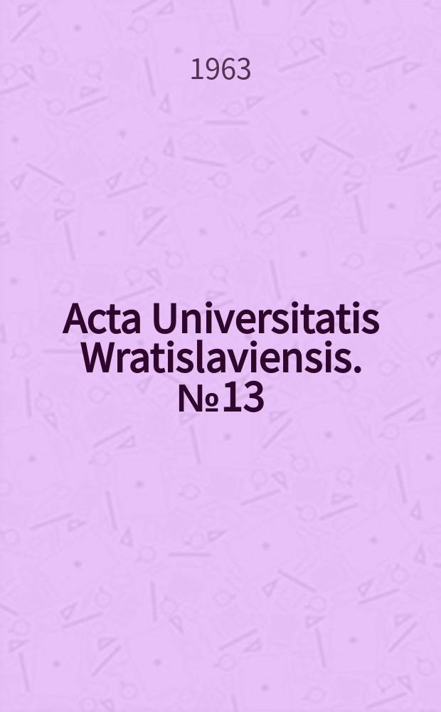 Acta Universitatis Wratislaviensis. №13