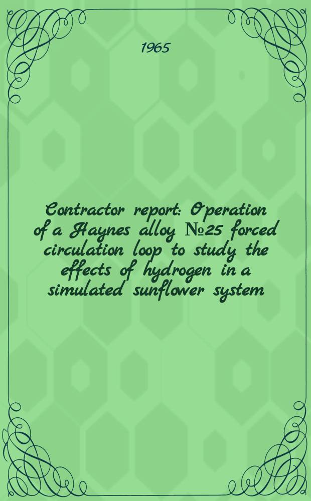 Contractor report : Operation of a Haynes alloy №25 forced circulation loop to study the effects of hydrogen in a simulated sunflower system