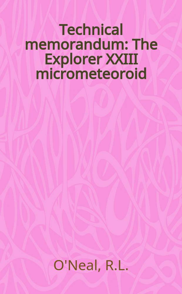 Technical memorandum : The Explorer XXIII micrometeoroid