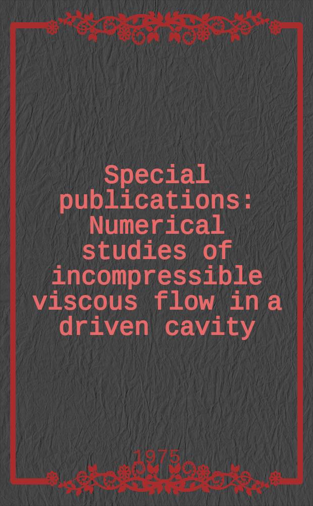 Special publications : Numerical studies of incompressible viscous flow in a driven cavity